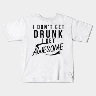 I Don't Get Drunk I Get Awesome. Funny Drinking Saying Kids T-Shirt